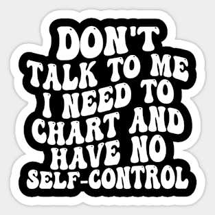 don't talk to me i need to chart and have no self-control Sticker